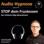 Christian Blümel: Stop dem Frustessen: Der einfache Weg abzunehmen