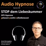 Christian Blümel: Stop dem Liebeskummer: Gps Hypnose