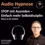 Christian Blümel: Stop mit Ausreden - Einfach mehr Selbstdisziplin: Mach es dir einfach