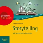 Gregor Adamczyk: Storytelling: Mit Geschichten überzeugen
