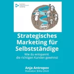 Anja Antropov: Strategisches Marketing für Selbstständige: Wie du entspannt die richtigen Kunden gewinnst