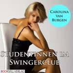 Carolina van Burgen: Studentinnen im Swingerclub: Erotik Audio Story