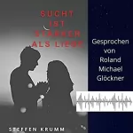 Steffen Krumm: Sucht ist stärker als Liebe: 