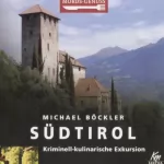 Michael Böckler: Südtirol: Kriminell-kulinarische Exkursion: Mords-Genuss