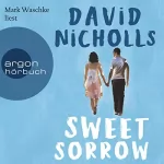 David Nicholls: Sweet Sorrow: Weil die erste Liebe unvergesslich ist