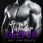Ray van Black: Take me deeper. Dark Gay Romance: Take me 2