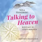 Nina Herzberg: Talking To Heaven - Kontakt zu Verstorbenen: Geführte Meditation