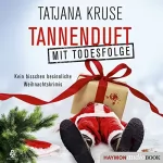 Tatjana Kruse: Tannenduft mit Todesfolge: Kein bisschen besinnliche Weihnachtskrimis