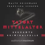 Franziska Schäfer, Malte Heidemann: Tatort Mittelalter: Berühmte Kriminalfälle