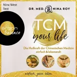 Nina Roy: TCM Your Life: Die Heilkraft der Chinesischen Medizin einfach & lebensnah