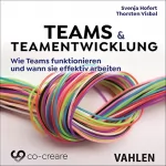 Svenja Hofert, Thorsten Visbal: Teams & Teamentwicklung: Wie Teams funktionieren und wann sie effektiv arbeiten