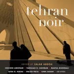 Salar Abdoh - editor/translator: Tehran Noir: 