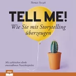 Thomas Pyczak: Tell Me!: Wie Sie mit Storytelling überzeugen