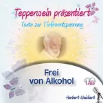 Herbert Weickert: Tepperwein präsentiert - Frei von Alkohol: Texte zur Tiefenentspannung
