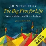 John Strelecky: The Big Five for Life (German Edition): Was Wirklich Zählt im Leben