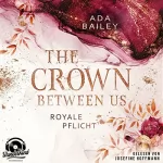 Ada Bailey: The Crown Between Us - Royale Pflicht: Crown 2