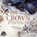Ada Bailey: The Crown Between Us - Royales Geheimnis: Crown 1