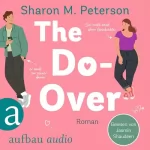Sharon M. Peterson, Katharina Naumann - Übersetzer: The Do-Over: Sie sucht nach ihrer Geschichte - er läuft vor seiner davon