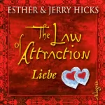 Esther Hicks, Jerry Hicks: The Law of Attraction. Liebe: 