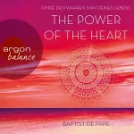 Baptist de Pape: The Power of the Heart: Finde den wahren Sinn deines Lebens