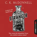C. K. McDonnell: The Stranger Times - Was, wenn die seltsamsten News die wirklich wahren wären: The Stranger Times 1