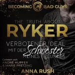 Anna Rush: The Truth about Ryker - Verbotener Deal mit der Schwester meines Freundes: Becoming Bad Guys 3