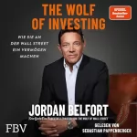 Jordan Belfort: The Wolf of Investing: Wie Sie an der Wallstreet ein Vermögen machen