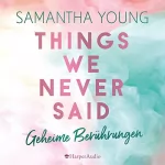 Samantha Young: Things We Never Said - Geheime Berührungen: Hartwell-Love-Stories 3
