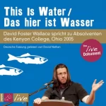 David Foster Wallace: This Is Water / Das hier ist Wasser: 