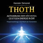 Kerstin Simoné: Thoth - Aktivierung der höchsten geistigen Energie in dir: Frequenzweihung in die Macht der Sonnentore