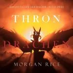 Morgan Rice: Thron der Drachen: Das Zeitalter der Magier, Buch Zwei