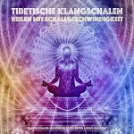 Yeshi Dawa: Tibetische Klangschalen - Heilen mit Schallgeschwindigkeit: Klangschalen-Sessions in exzellenter Audioqualität