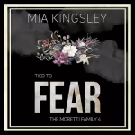 Mia Kingsley: Tied To Fear: The Moretti Family 4