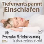 Franziska Diesmann, Torsten Abrolat: Tiefenentspannt Einschlafen: Mit Progressiver Muskelentspannung in einen erholsamen Schlaf: 