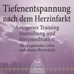 Franziska Diesmann, Torsten Abrolat: Tiefenentspannung nach dem Herzinfarkt: Autogenes Training, Atemübung und Herzmeditation für ein gesundes Leben nach einem Infarkt