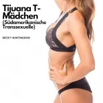 Becky Huntingdon: Tijuana T-Mädchen (Südamerikanische Transsexuelle): 