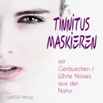 Winter Verlag: Tinnitus maskieren: Mit Geräuschen / white noises aus der Natur