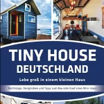 Jörg Janßen- Golz: Tiny House Deutschland: Lebe groß in einem kleinen Haus