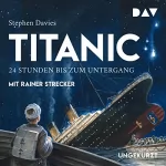 Stephen Davies: Titanic: 24 Stunden bis zum Untergang: 