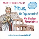 Katalina Präkelt, Volker Präkelt: Titus, die Toga rutscht! Wie die alten Römer lebten: 