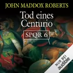 John Maddox Roberts: Tod eines Centurio: SPQR 6