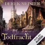 Derek Meister: Todfracht: Patrizier Rungholt 4