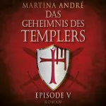Martina André: Tödlicher Verrat: Das Geheimnis des Templers: Episode V