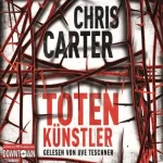 Chris Carter: Totenkünstler: Hunter und Garcia Thriller 4