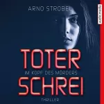 Arno Strobel: Toter Schrei: Im Kopf des Mörders 3