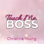 Christina Young: Touch Me BOSS - Ich verführe dich, Kleine!: Boss Billionaire Romance 6