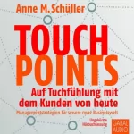 Anne M. Schüller: Touchpoints: Auf Tuchfühlung mit dem Kunden von heute