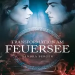 Sandra Berger: Transformation am Feuersee: 