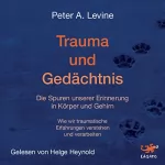 Peter A. Levine: Trauma und Gedächtnis: Die Spuren unserer Erinnerung in Körper und Gehirn: 
