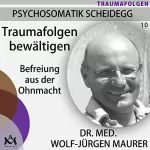 Wolf-Jürgen Maurer: Traumafolgen bewältigen. Befreiung aus der Ohnmacht: Psychosomatik Scheidegg 10